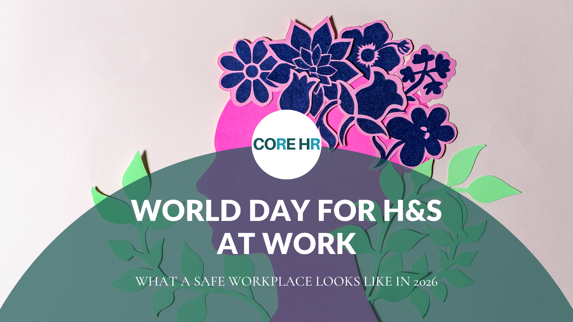 World Day for Safety and Health at Work 2026: Why “Safe” Workplaces Look Different Now