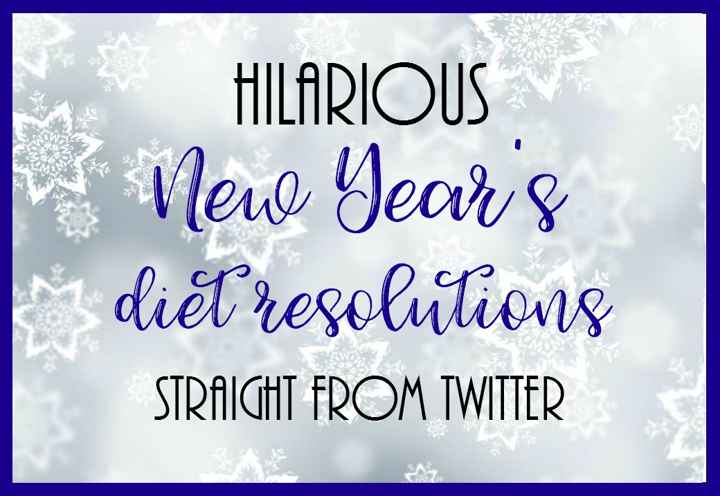 Hilarious New Year's Diet Resolutions Straight from Twitter — PLAN A HEALTHY LIFE Hilarious New Year's Diet Resolutions Straight from Twitter — PLAN A HEALTHY LIFE