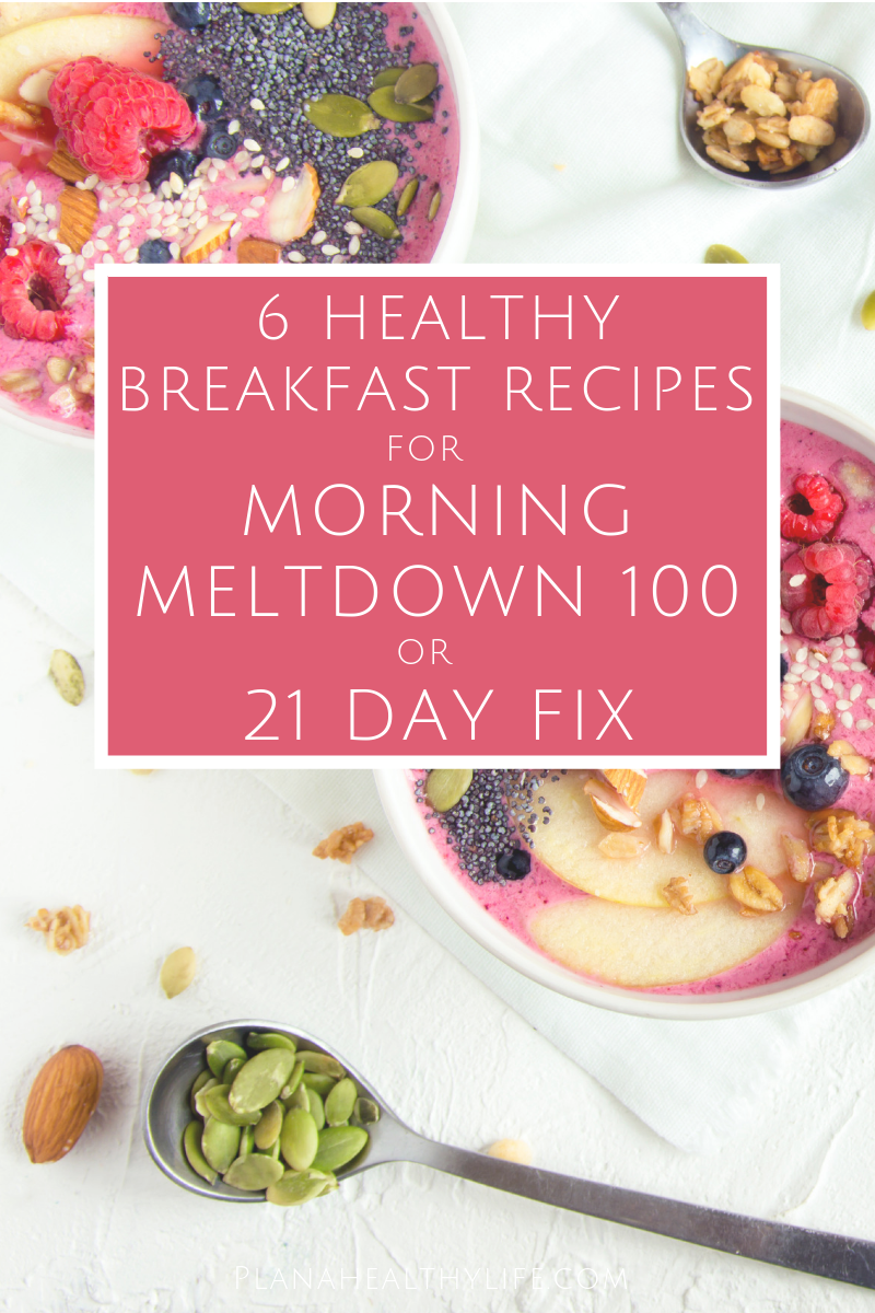 6 Healthy Breakfast Recipes for Morning Meltdown 100 PlanaHealthyLife.png