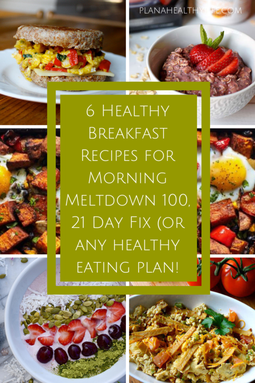 6 Healthy Breakfast Recipes for Morning Meltdown 100, 21 Day Fix (or ...