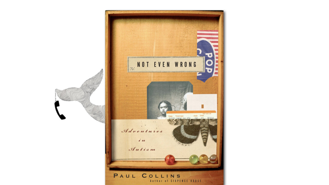 Not Even Wrong: Adventures in Autism, by Paul Collins
