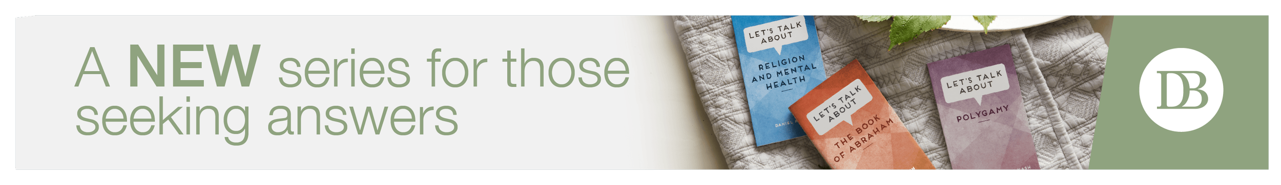DB_2022_NCY_LetsTalkAbout_Web_LDSLivingBannerAds728x90.png
