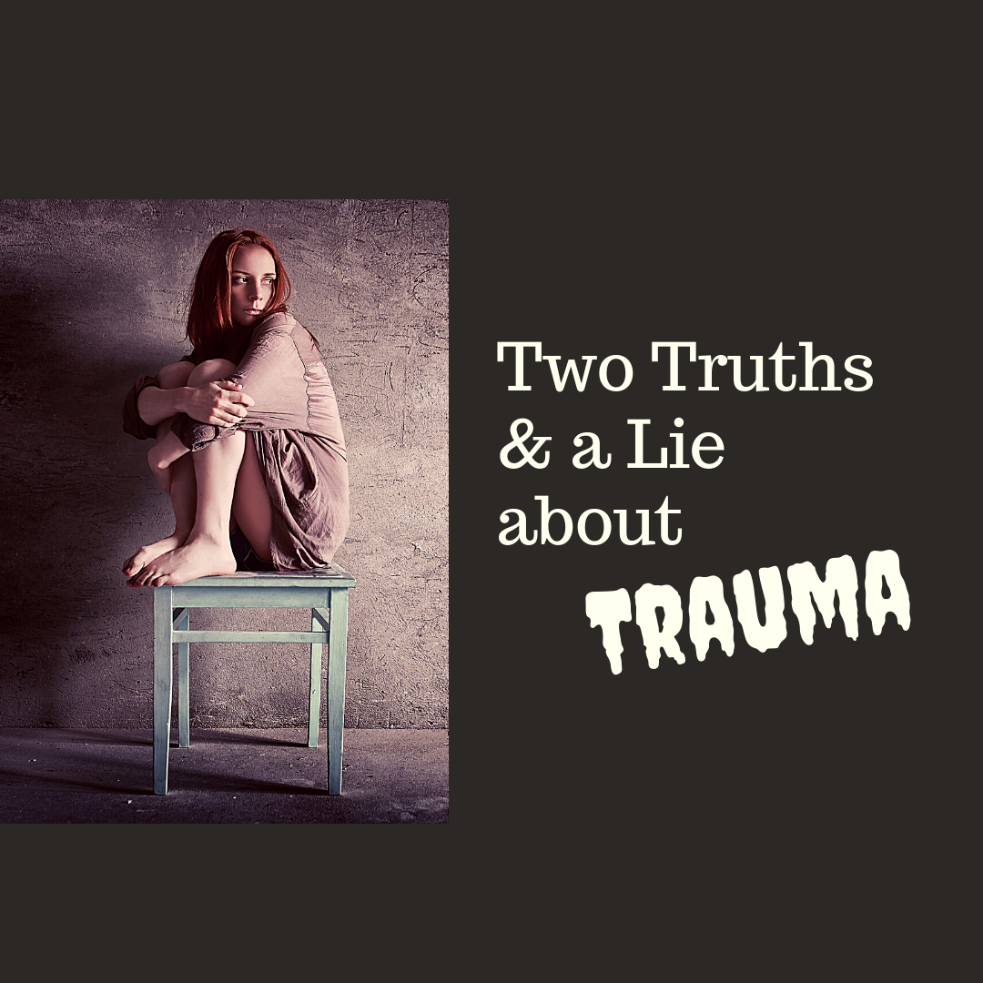 Two Truths and a Lie about Trauma