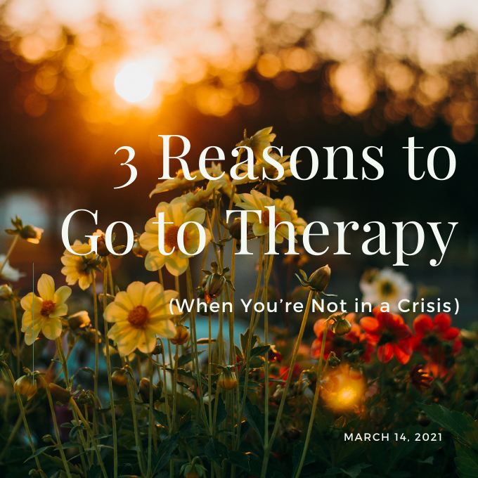 3 Reasons to Go to Therapy (When You're Not in a Crisis)
