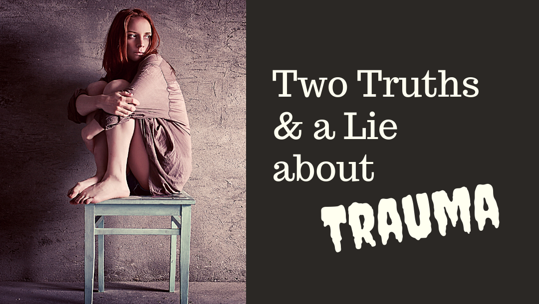 Two Truths and a Lie about Trauma