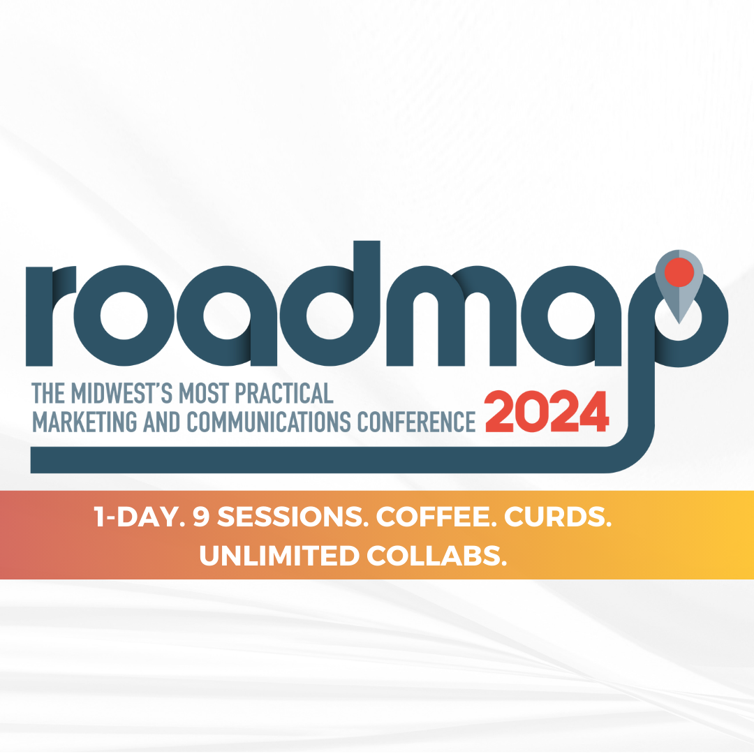 Roadmap 2024 - The Midwest's Most Practical Marketing &amp; Communications Conference