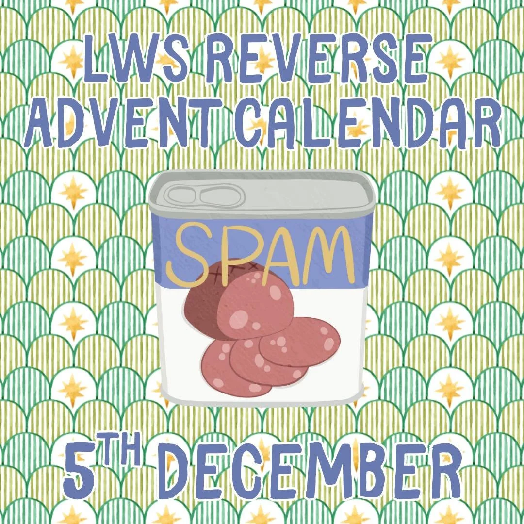 Day 5 of the LWS Reverse Advent Calendar is&hellip;

🍖 Tinned meat 

Anything you can make a meal with or put in a sandwich is what we&rsquo;re after! Curries, pies, hot dogs, meat balls, spam, etc - whatever you choose will really help us out.

-

