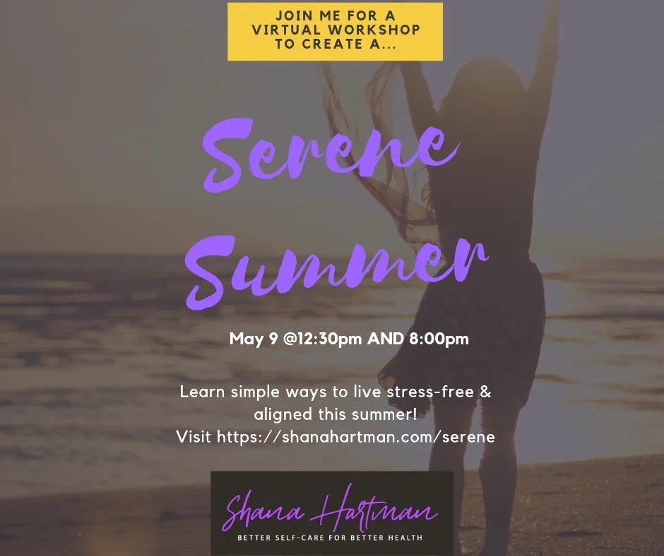 Take back summer before it takes over you! See how you answer these questions… - Do you enter summer with a mix of excitement and dread? - Are you already busy finding ways to keep the kids, dogs, relatives, and others happily busy? - Are you wondering how you will balance travel, work, free time, and more with your own health and wellness goals? - Do you really crave some true down time, but aren’t quite sure how to achieve that in the summer? If you answered “yes” to any of these, then THIS VIRTUAL WORKSHOP IS FOR YOU! Join me for an interactive and engaging virtual workshop via Zoom, and walk away with a mindset shift and practical plan for making this the serene summer of your dreams! How do I get signed up? 1. Fill out the form below. 2. I’ll send you the exclusive link to the virtual workshop. (This may take up to a day to receive and be sure to check your SPAM folder!) 3. On May 9 at 12:30pm or 8:00pm (or both!) click your exclusive link to join the virtual workshop via Zoom.