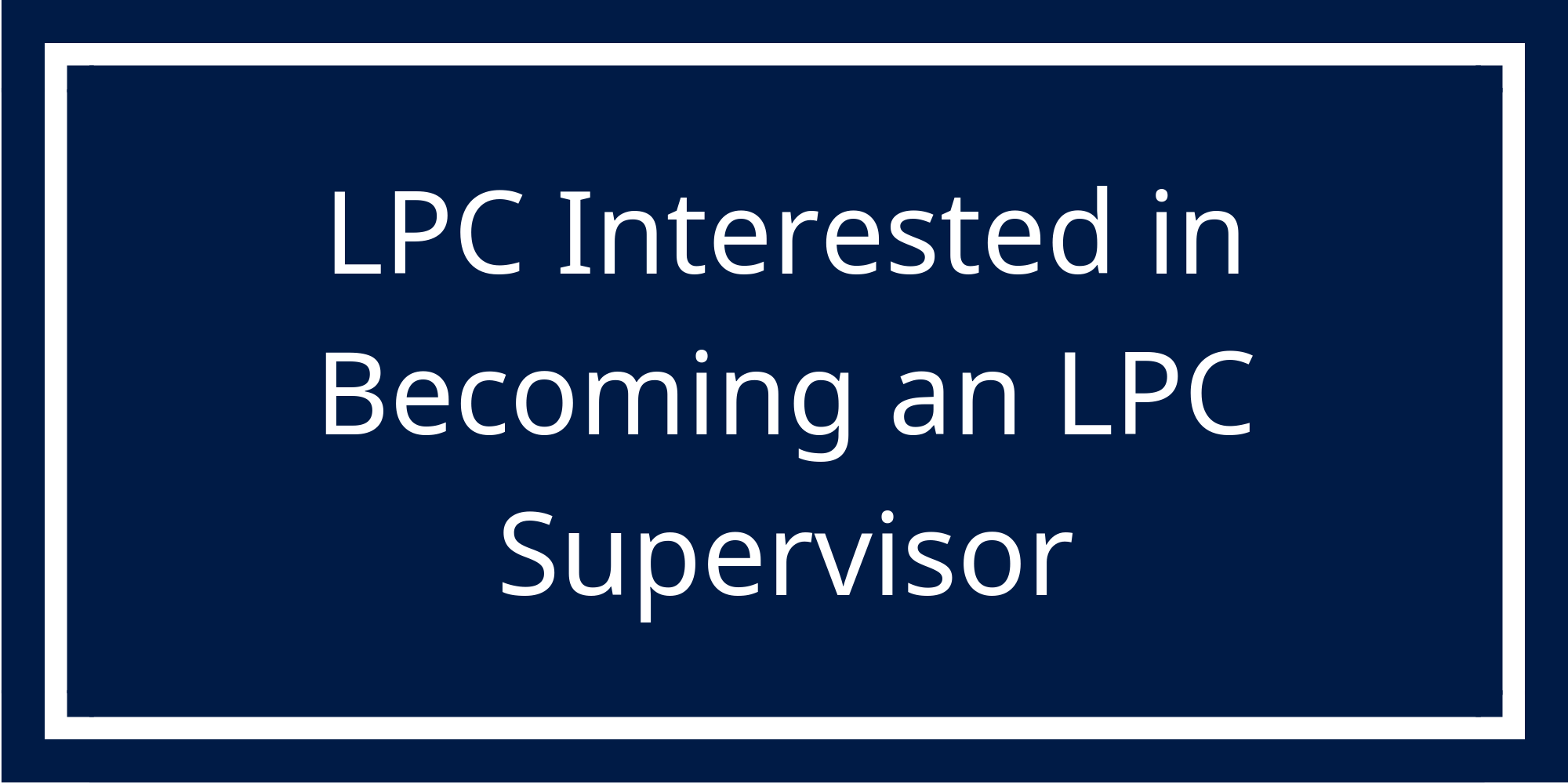 LPC Interested in Becoming an LPC Supervisor.png