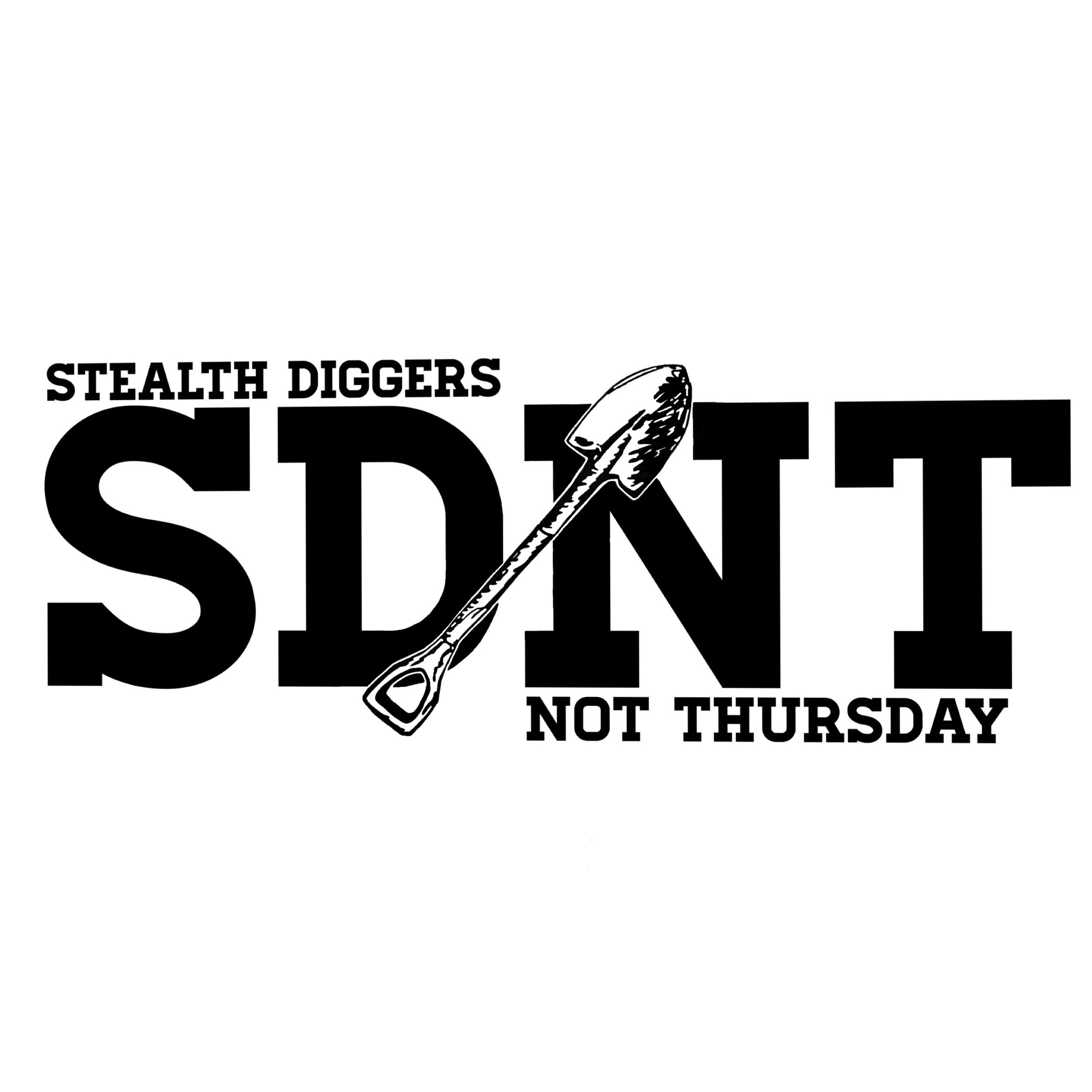 Stealth Diggers Not Thursday