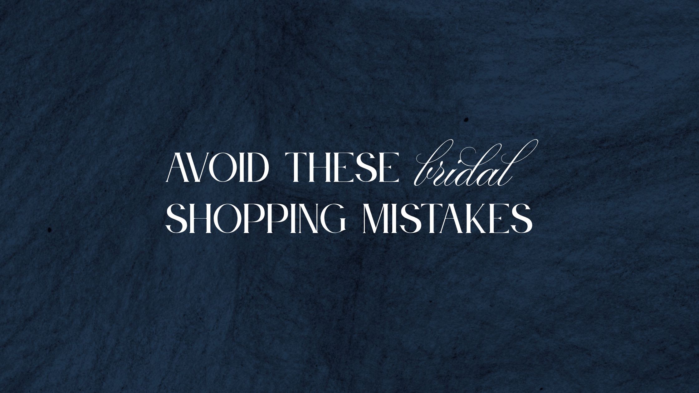 Wedding Dress Shopping Mistakes (we want to help you avoid!)