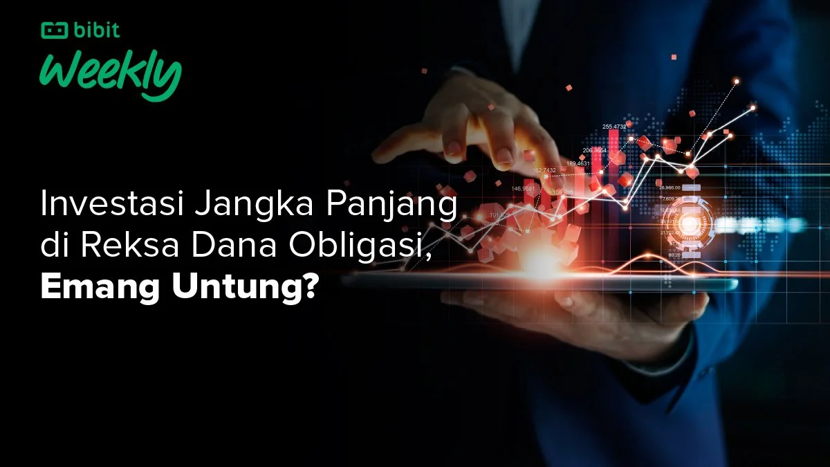 Bibit Weekly 12 November 2022: Investasi Jangka Panjang di Reksa Dana Obligasi, Emang Untung?