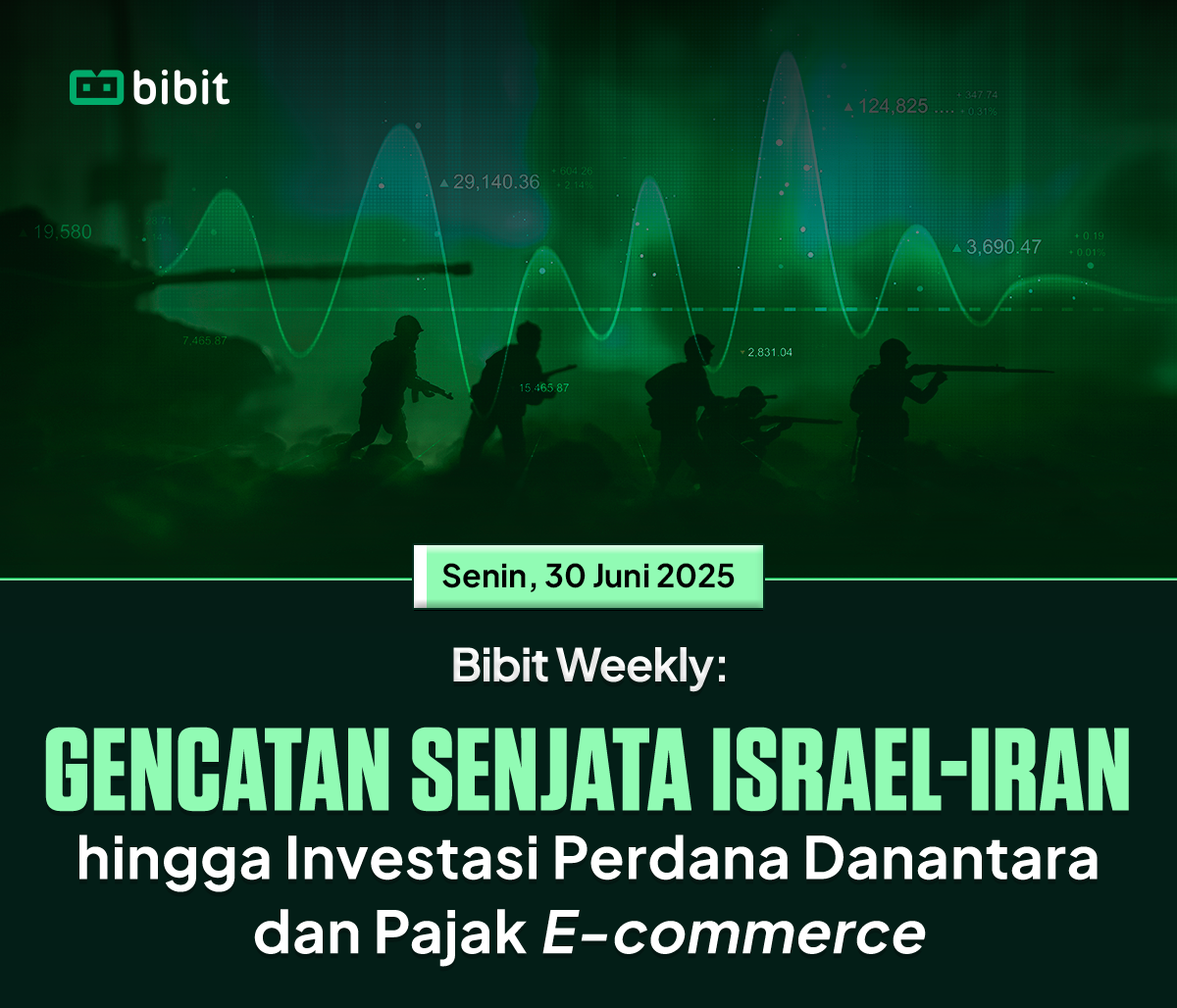 Bibit Weekly: Gencatan Senjata Israel-Iran hingga Investasi Perdana Danantara dan Pajak E-commerce
