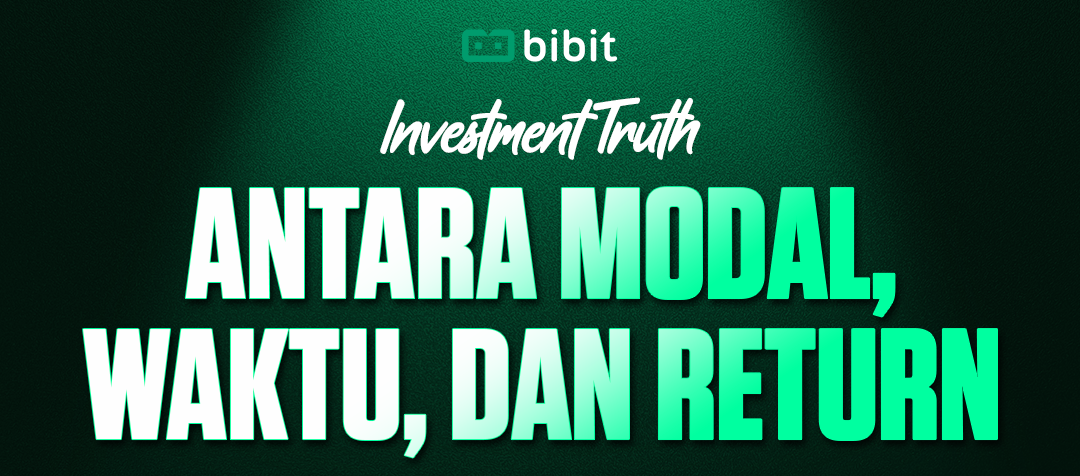 Bibit Insights | Investment Truth: Antara Modal, Waktu, dan Return
