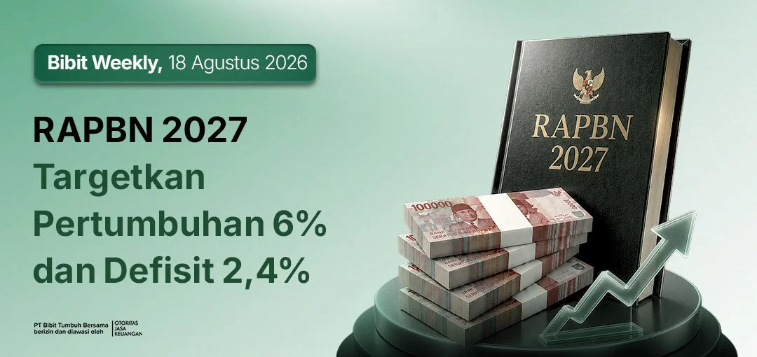 Bibit Weekly – RAPBN 2027 Targetkan Pertumbuhan 6% dan Defisit 2,4%