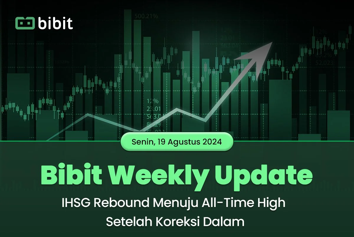 Bibit Weekly Update: IHSG Rebound Menuju All-Time High Setelah Koreksi Dalam 