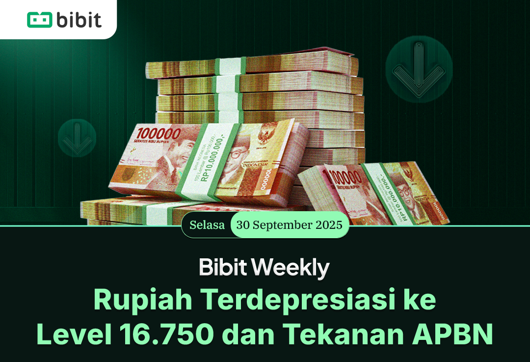Bibit Weekly - Rupiah Terdepresiasi ke Level 16.750 dan Tekanan APBN