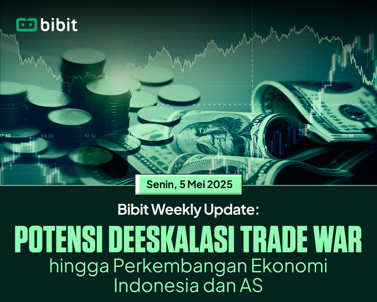 Bibit Weekly - Potensi Deeskalasi Trade War hingga Perkembangan Ekonomi Indonesia dan AS