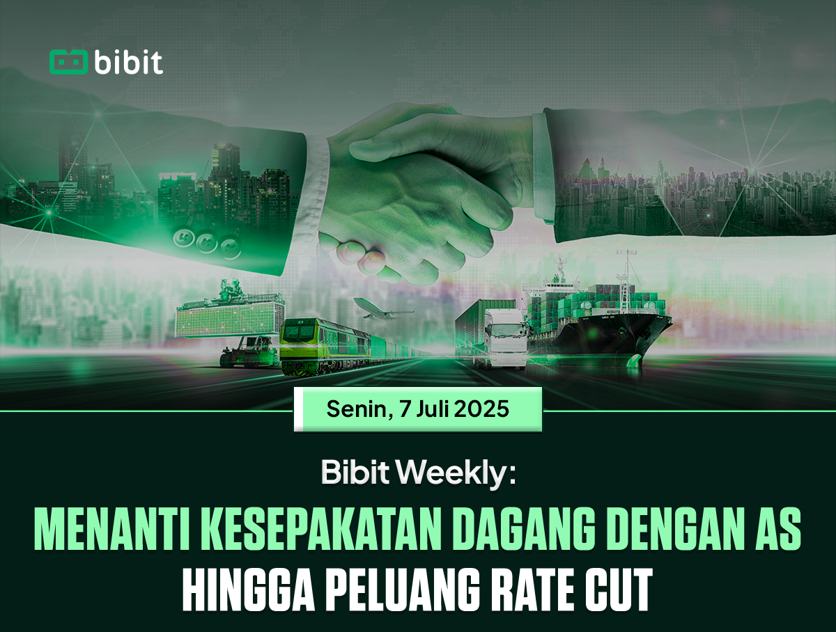 Bibit Weekly - Menanti Kesepakatan Dagang dengan AS hingga Peluang Rate Cut