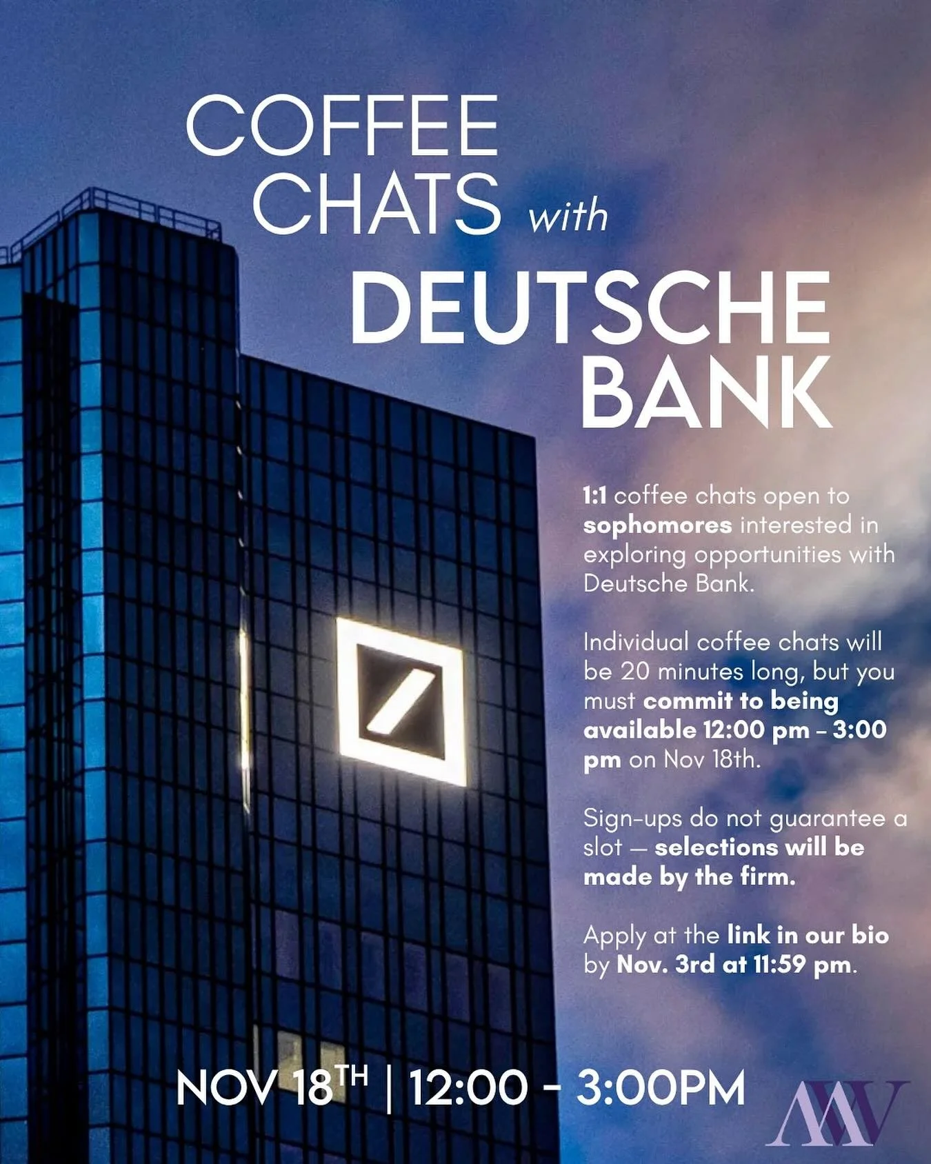We are excited to share that we are hosting coffee chats with Deutsche Bank on Nov 18th. Individual coffee chats will be 20 minutes long, but you must commit to being available 12:00 pm &ndash; 3:00 pm.

Sign-ups do not guarantee a slot &mdash; selec