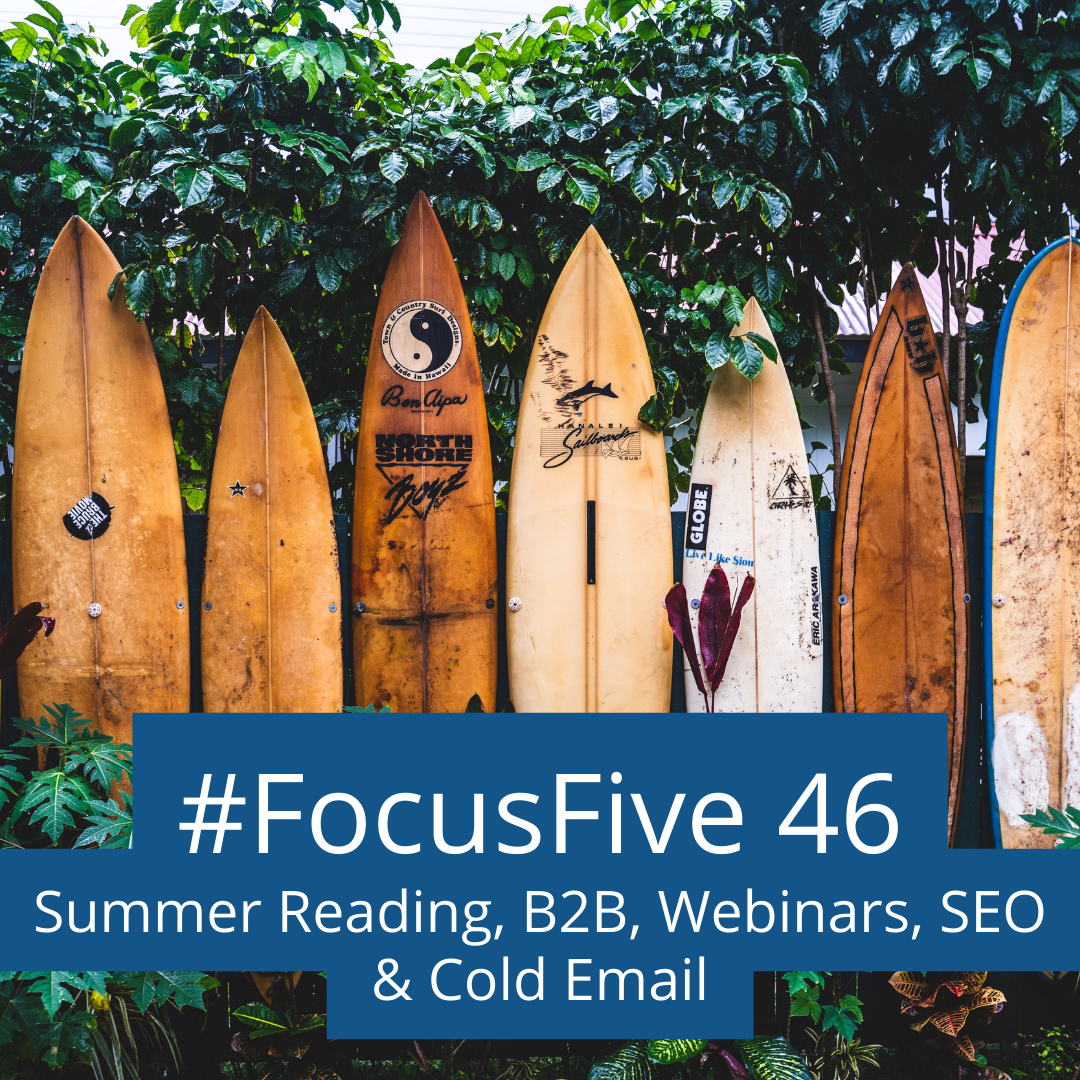 FocusFive 46: Summer reading, B2B, Webinars, SEO Checklists &amp; Cold Email