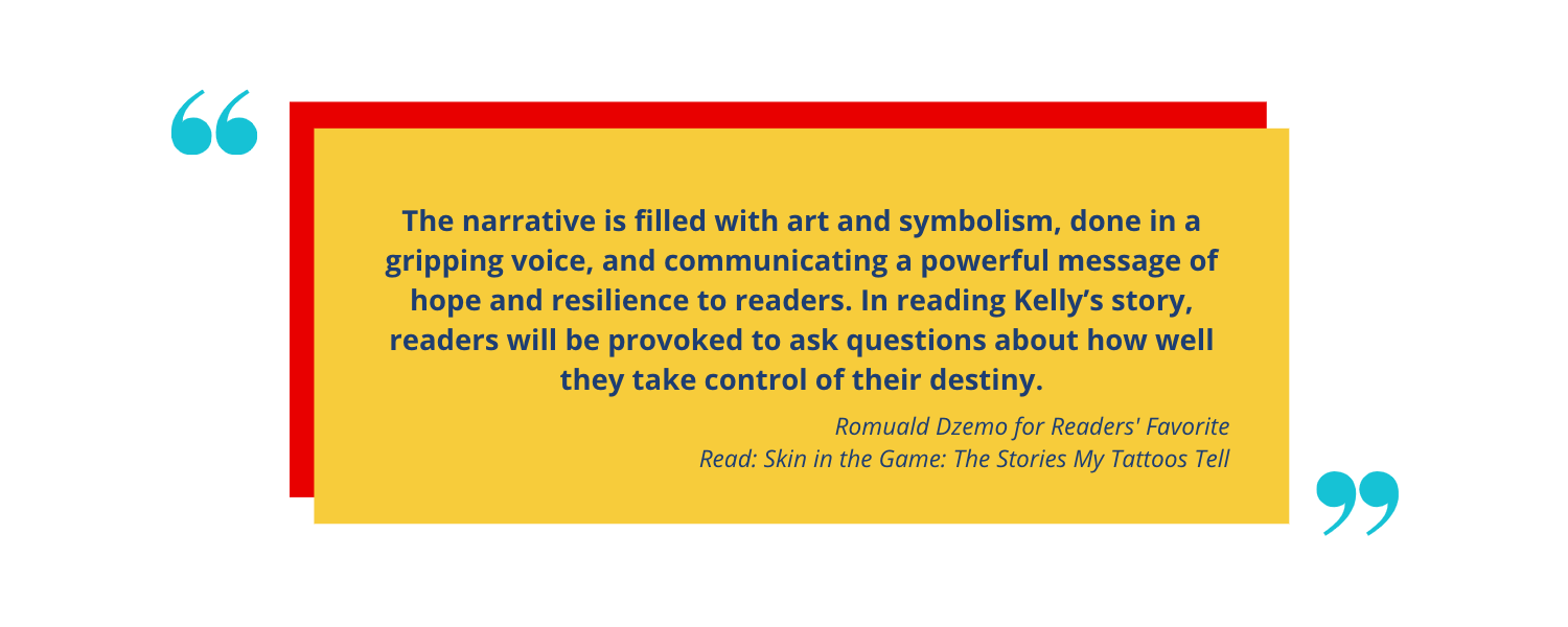 Quote review from Romuald Dzemo praising the book 'Skin in the Game: The Stories My Tattoos Tell' for its art, symbolism, and message of hope and resilience.