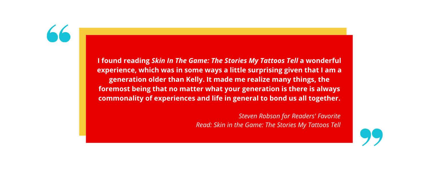 Quote from Steven Robson praising the book "Skin In The Game: The Stories My Tattoos Tell" for its cross-generational appeal and shared human experiences.