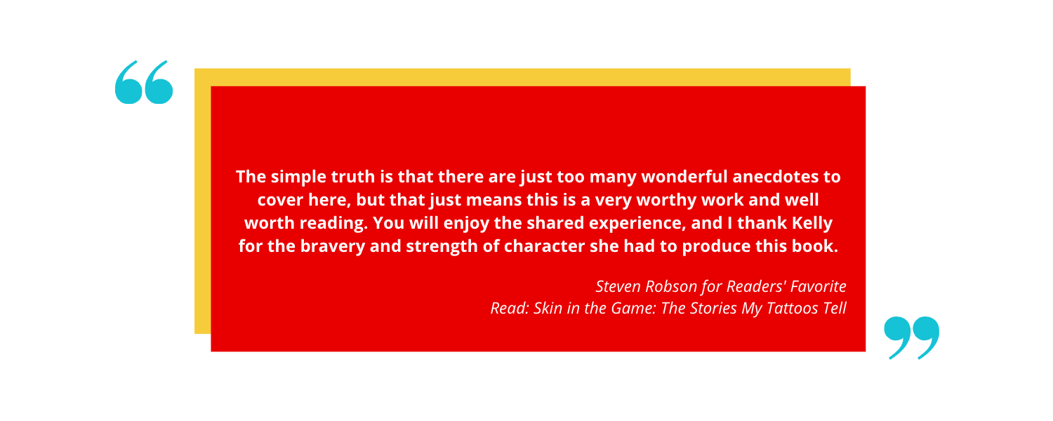 A quote from Steven Robson about the book "Skin in the Game: The Stories My Tattoos Tell." The text praises the book's anecdotes and acknowledges the author's bravery. The quote is styled with bright colors and quotation marks for emphasis.
