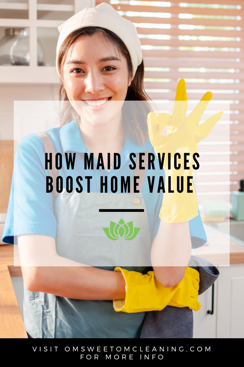How Maid Services Boost Home Value in Roseville, CA