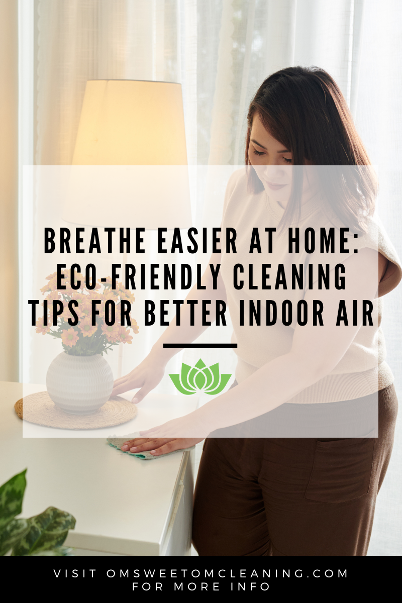 Breathe Easier at Home: Eco-Friendly Cleaning Tips for Better Indoor Air in Roseville, Rocklin &amp; Lincoln