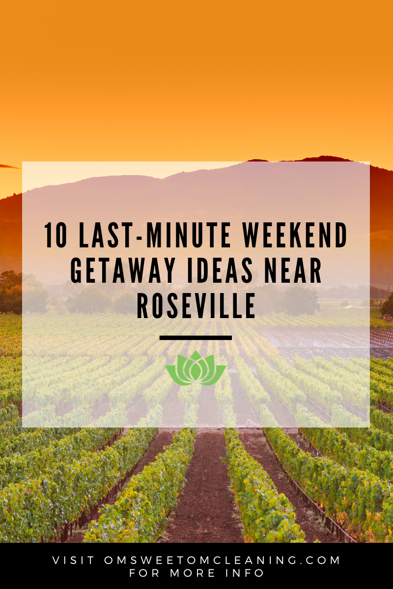 10 Last-Minute Weekend Getaway Ideas Near Roseville, Rocklin &amp; Lincoln