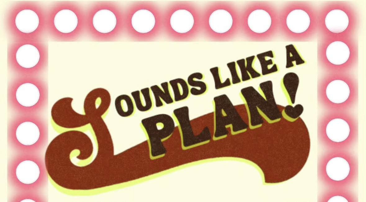 Sounds Like A Plan!