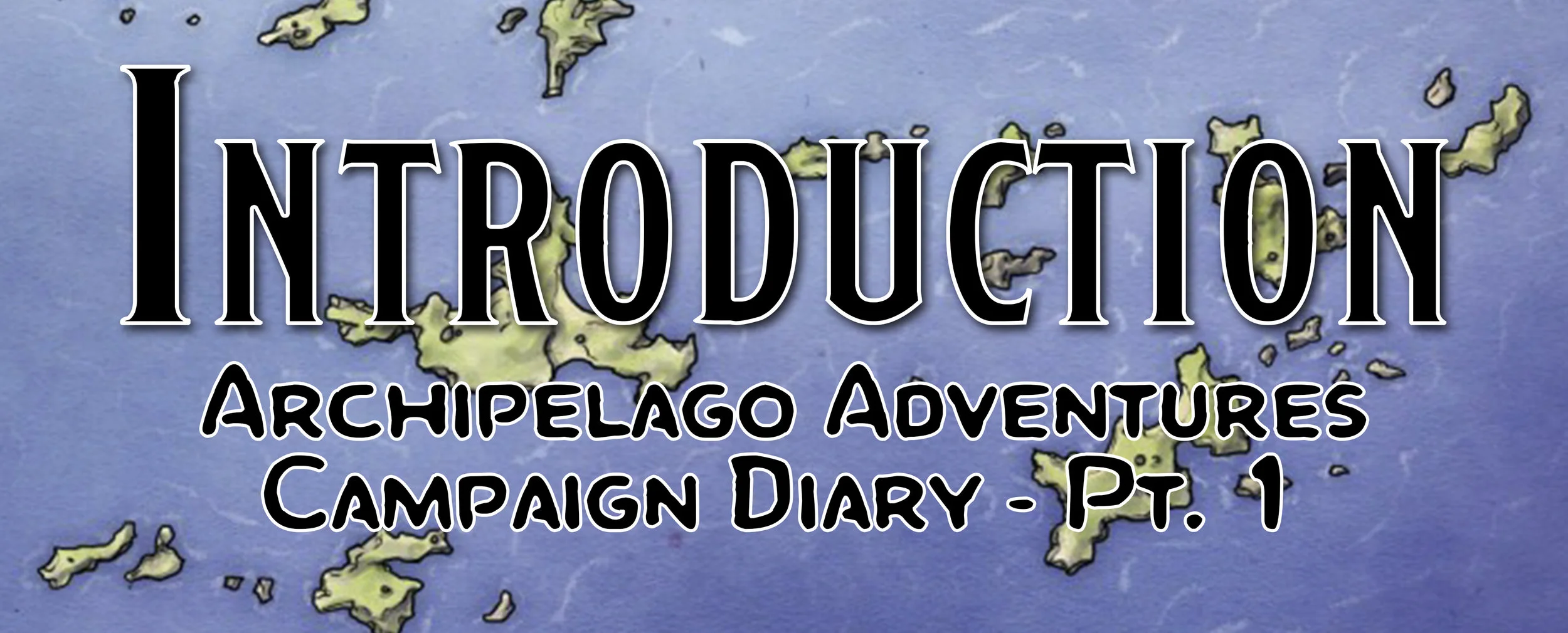 Introduction to a Sea Adventure / Campaign Diary: Archipelago Adventures - Pt. 1