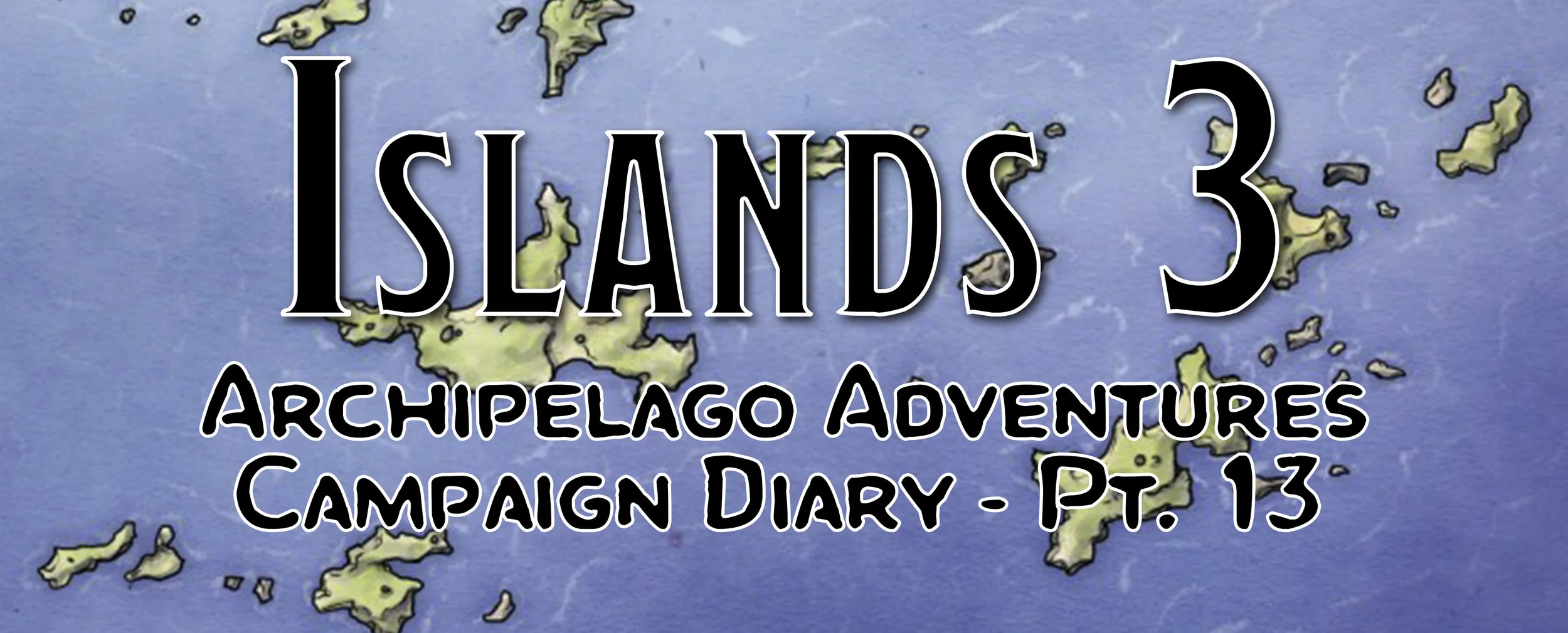 Island Discovery 3 | Campaign Diary: Archipelago Adventures - Pt. 13