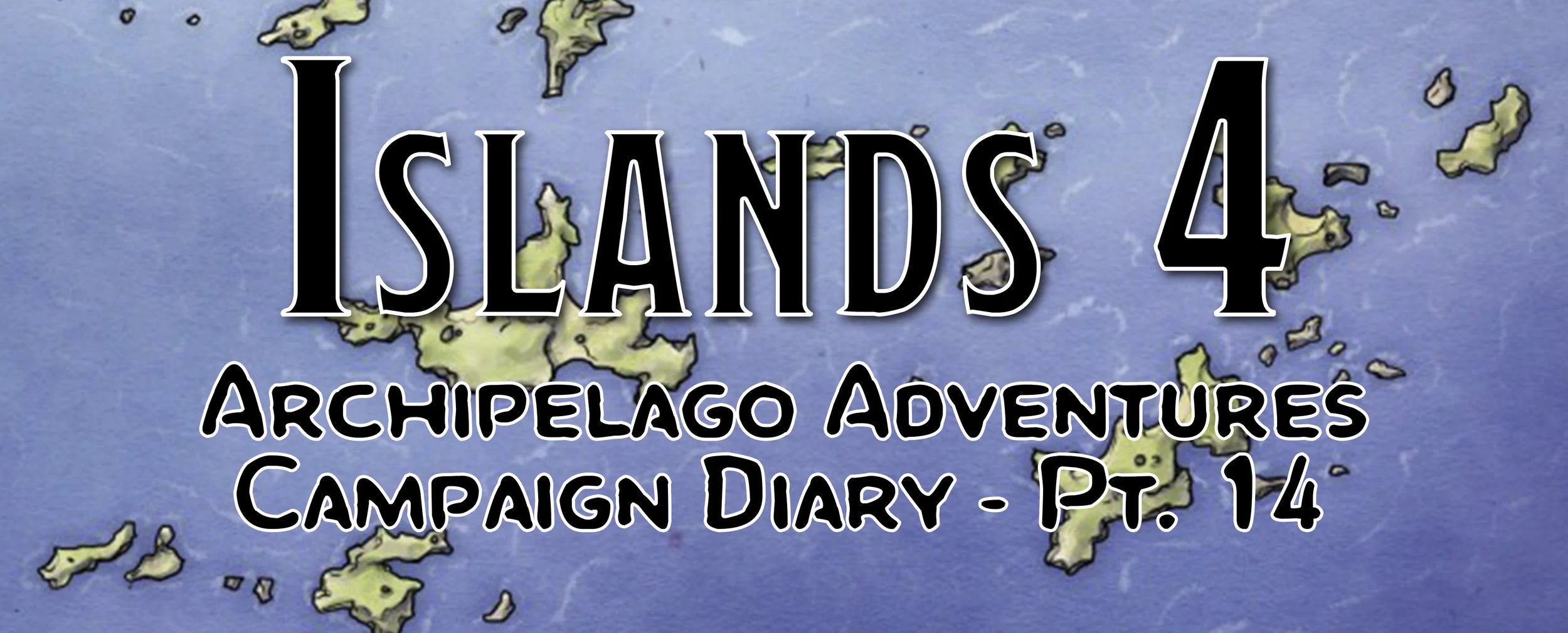 Island Discovery 4 | Campaign Diary: Archipelago Adventures - Pt. 14