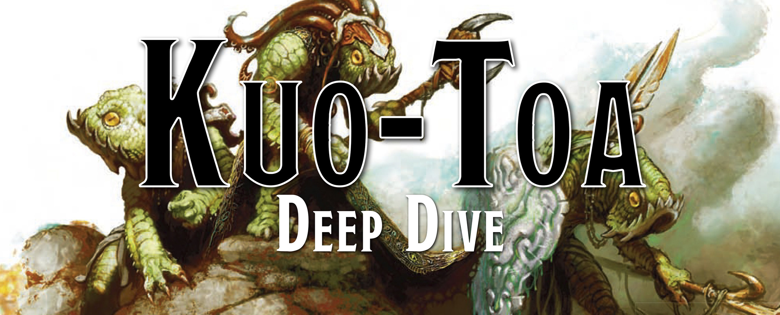 Deep Dive - The Kuo-Toa