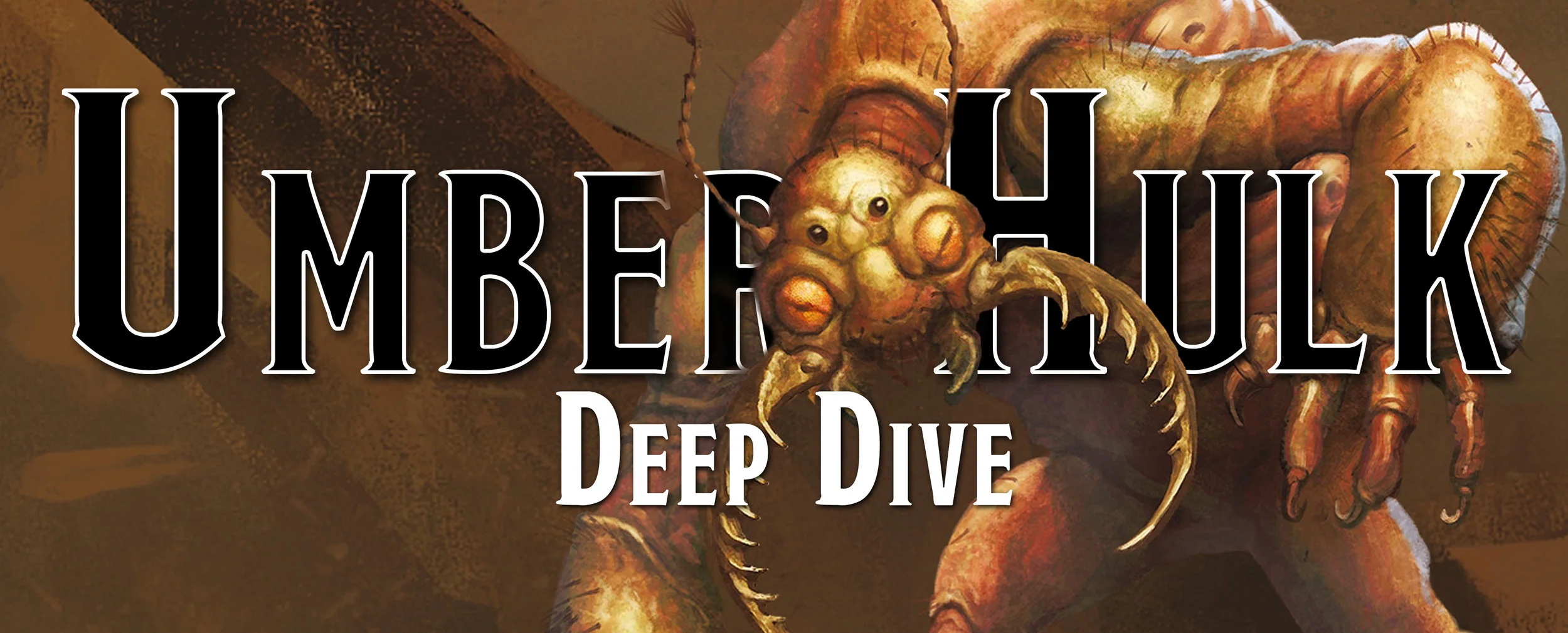 Deep Dive - The Umber Hulk