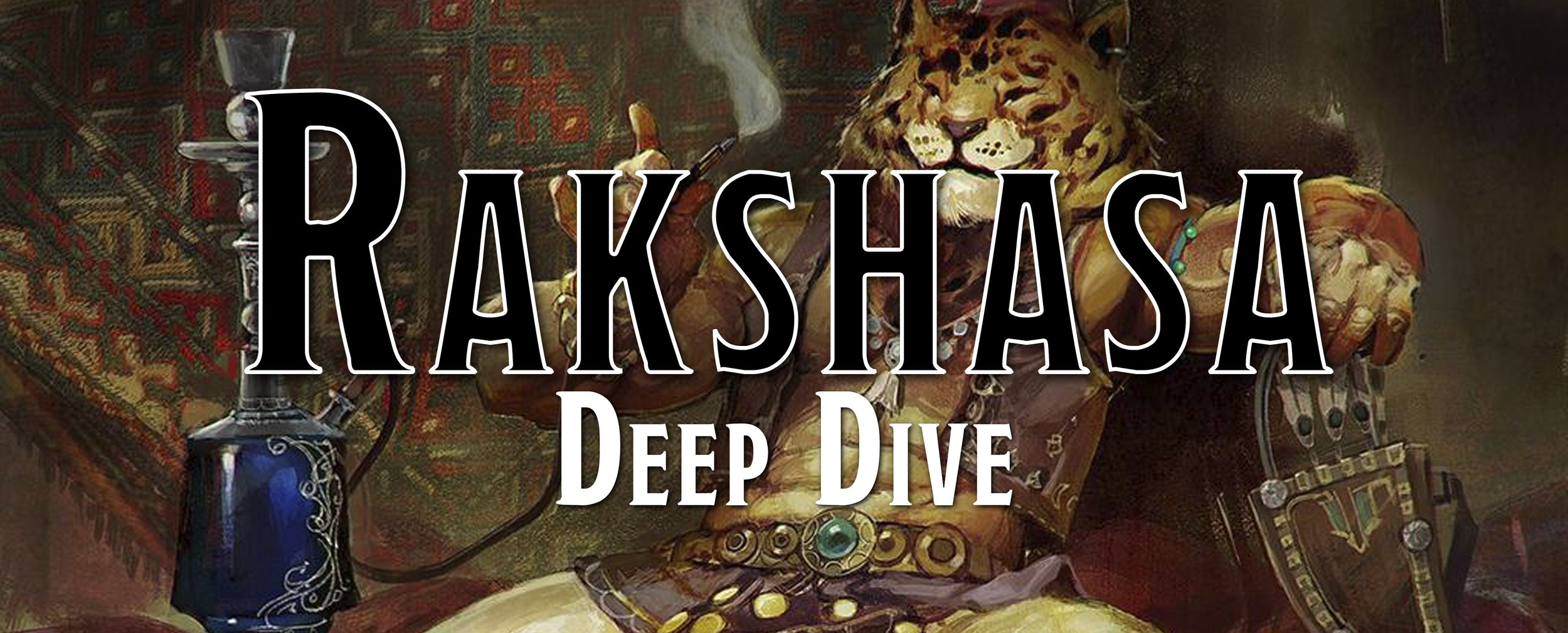 Deep Dive - The Rakshasa