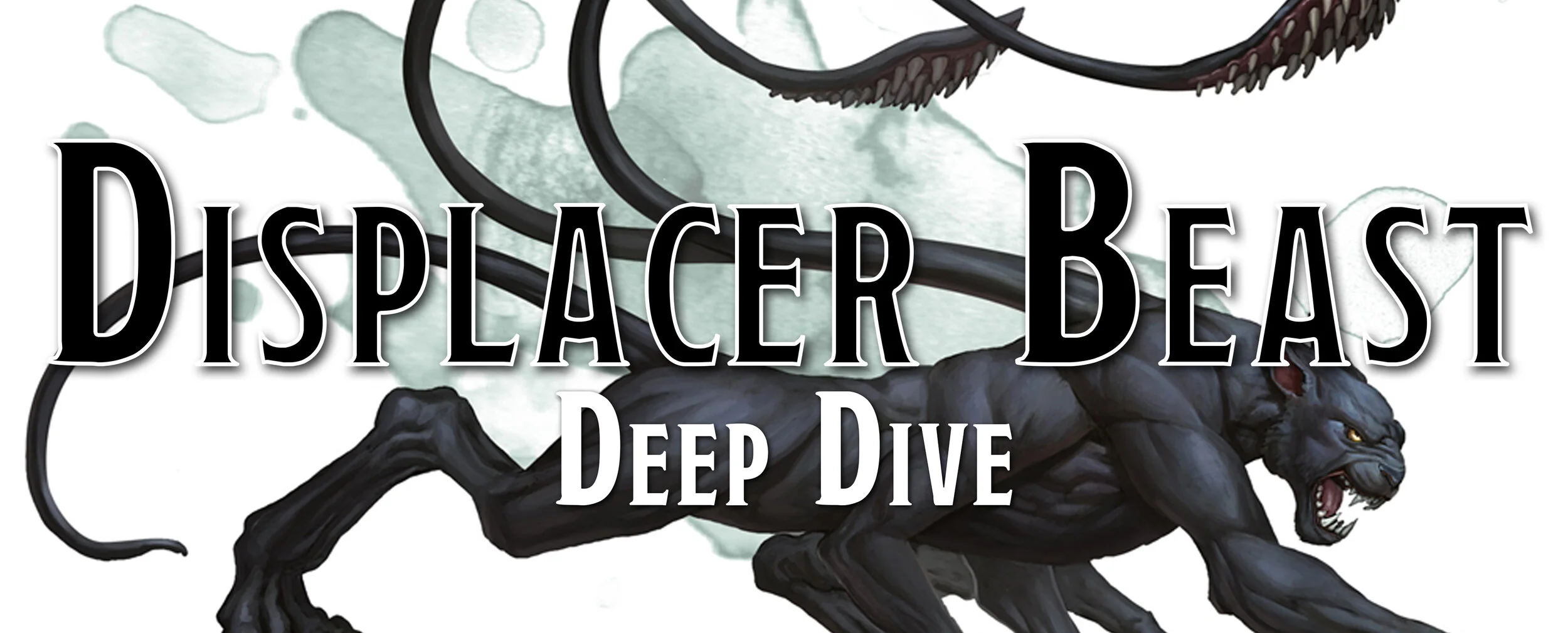Deep Dive - The Displacer Beast