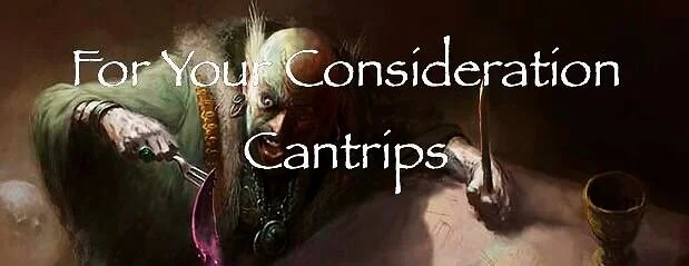 For Your Consideration - Cantrips
