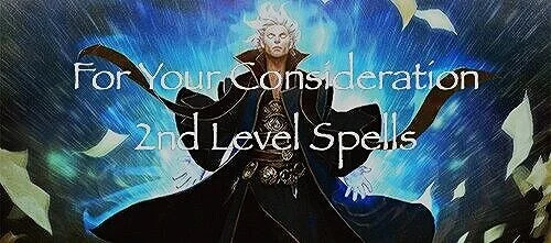 For Your Consideration - 2nd Level Spells