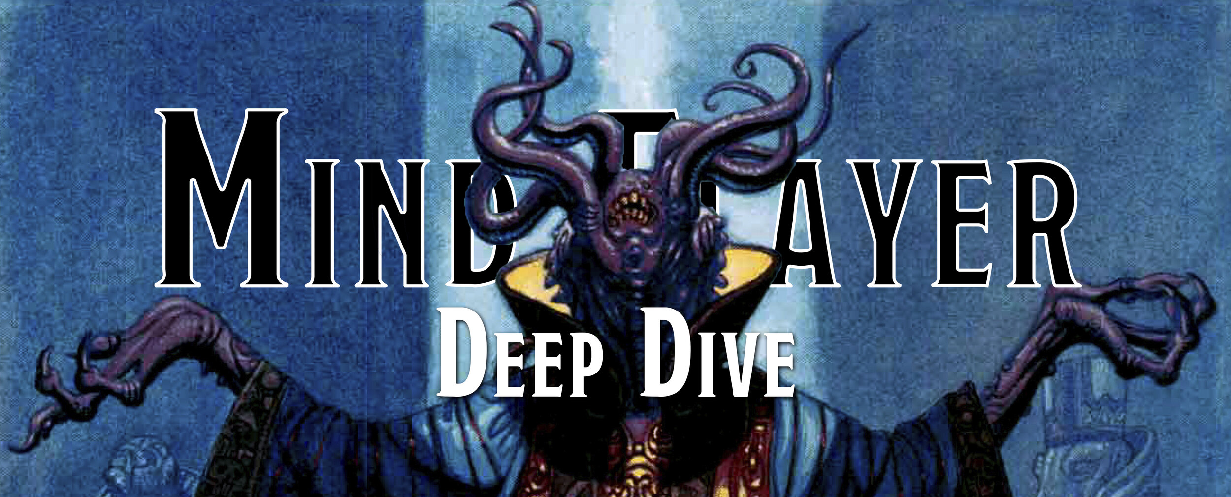 Deep Dive - The Mind Flayer