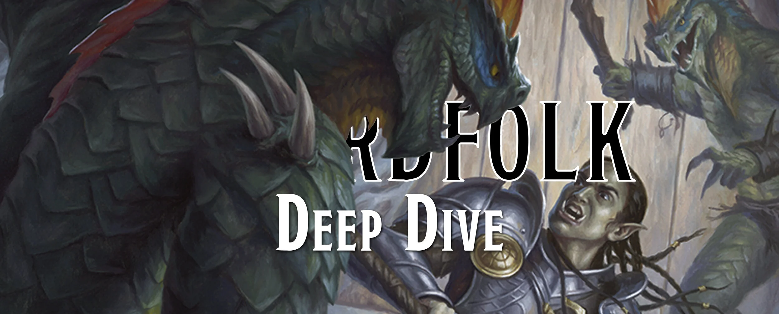 Deep Dive - The Lizardfolk