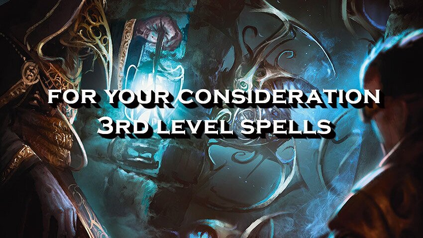 For Your Consideration - 3rd Level Spells