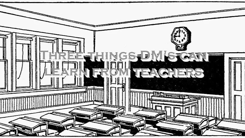 Three Things DM's can Learn from Teachers