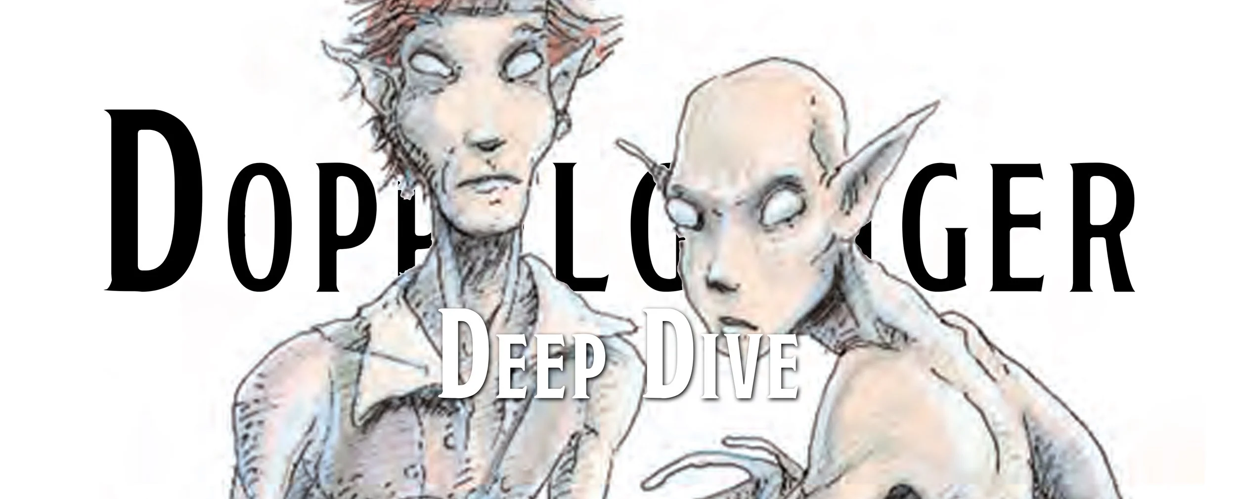Deep Dive - The Doppelganger