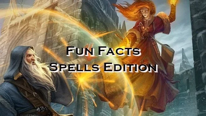 Fun Facts - Spells Edition