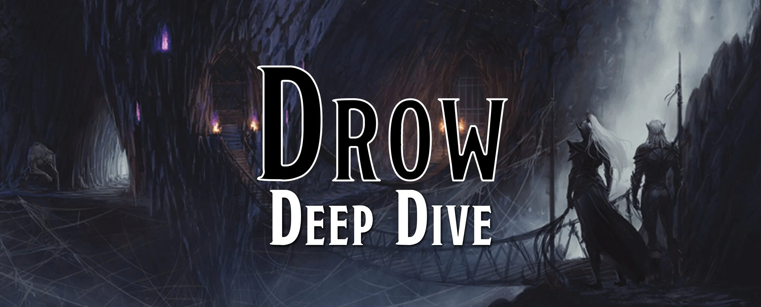 Deep Dive - The Drow
