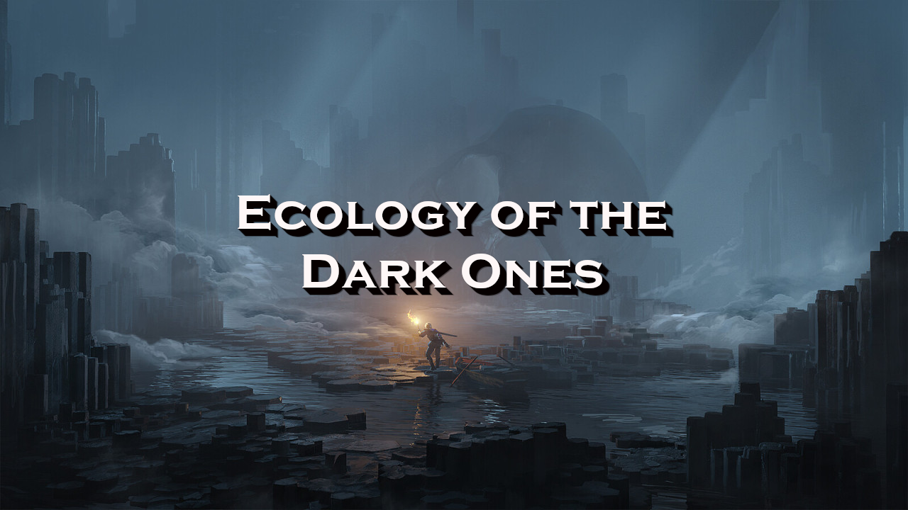 Ecology of the Dark Ones