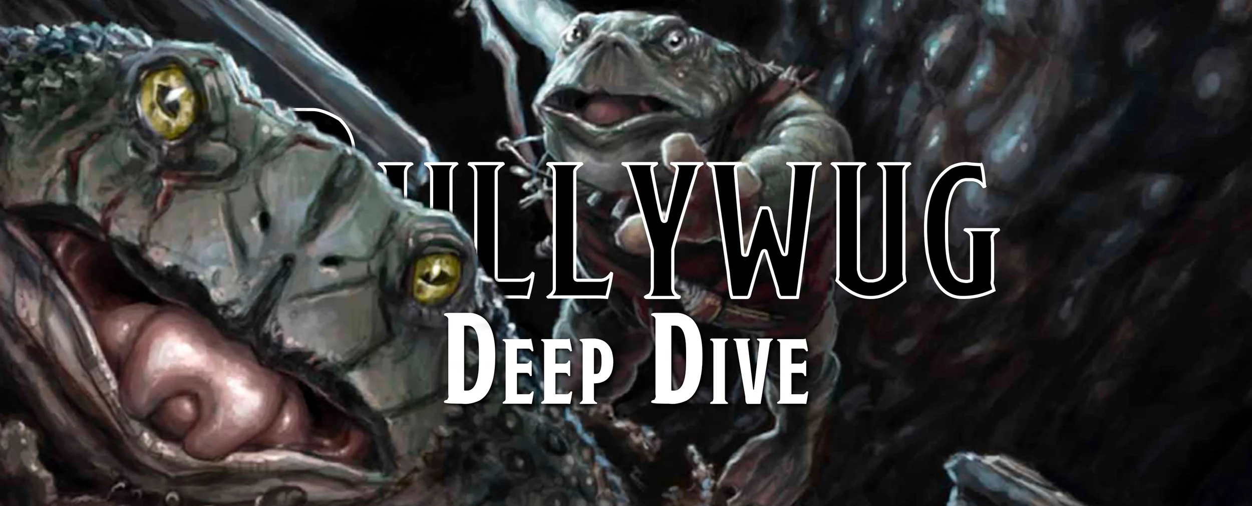 Deep Dive - The Bullywug